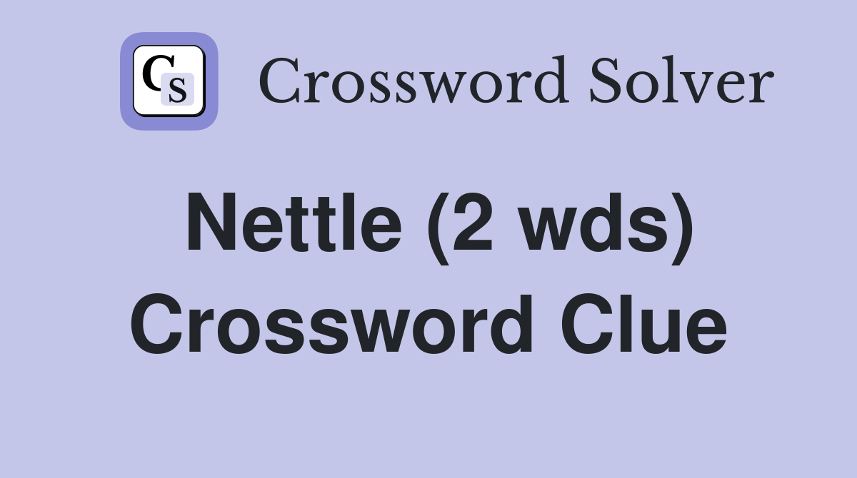 Nettle (2 wds) Crossword Clue