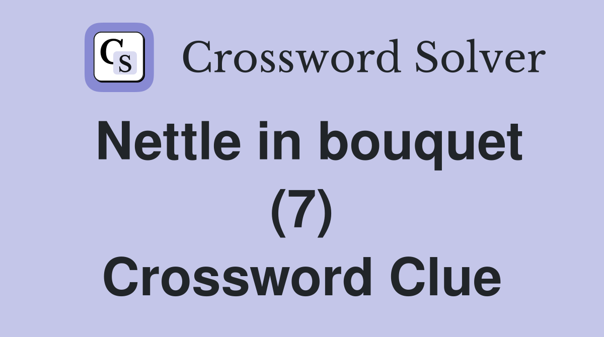 Nettle in bouquet (7) Crossword Clue