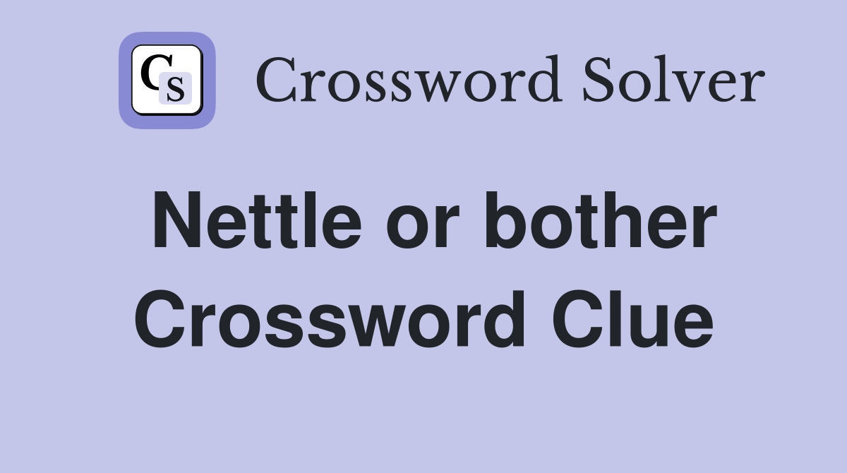 Nettle or bother Crossword Clue