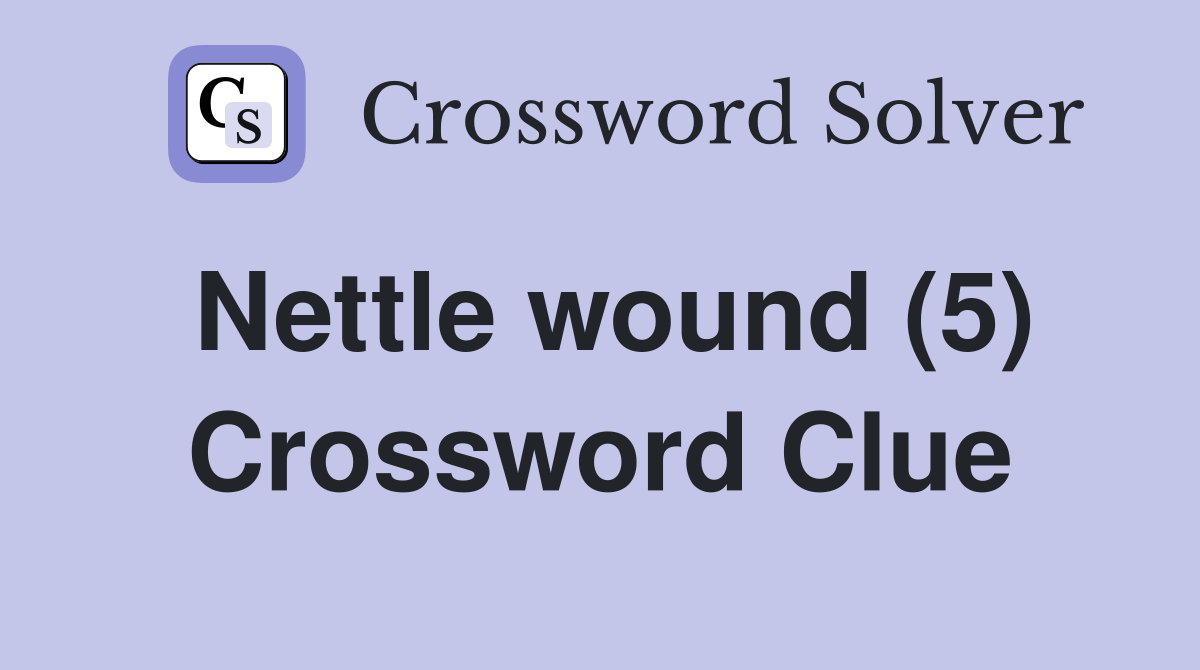 Nettle wound (5) Crossword Clue