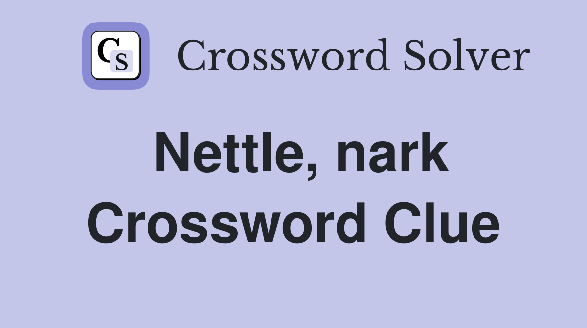Nettle, nark Crossword Clue