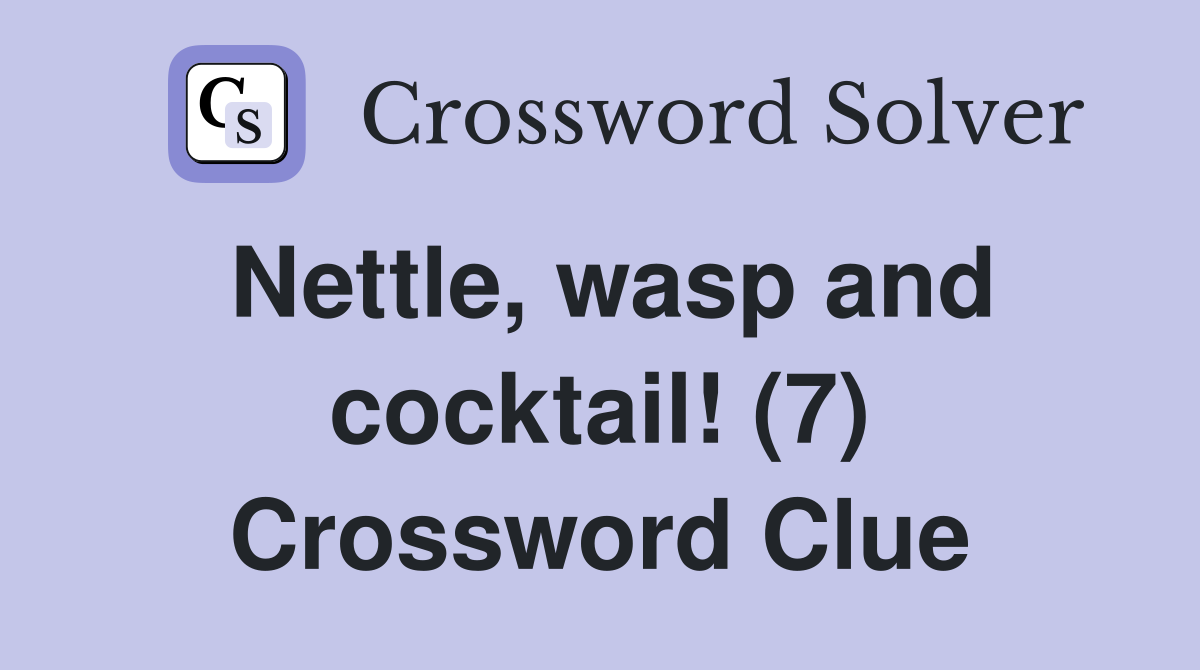 Nettle, wasp and cocktail! (7) Crossword Clue