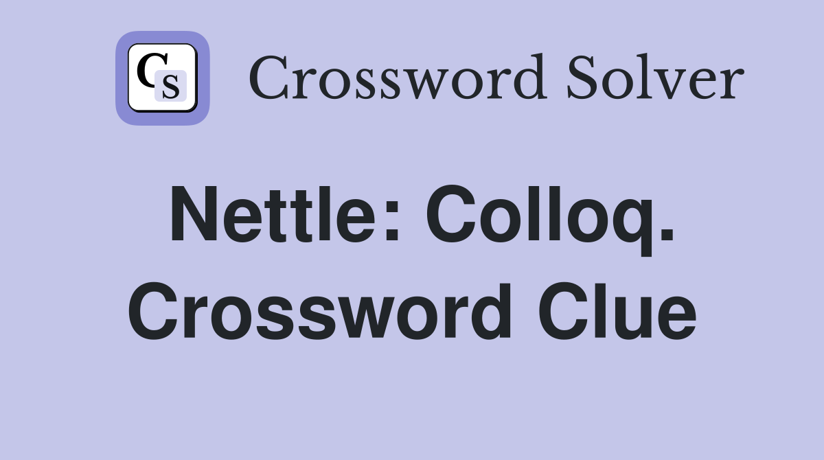 Nettle: Colloq. Crossword Clue