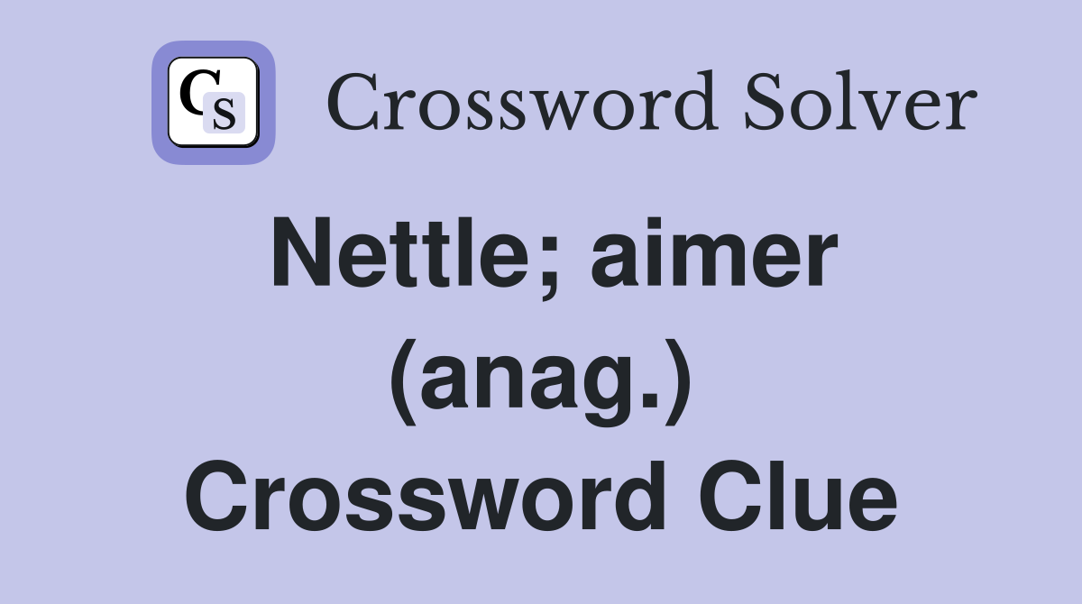 Nettle; aimer (anag.) Crossword Clue