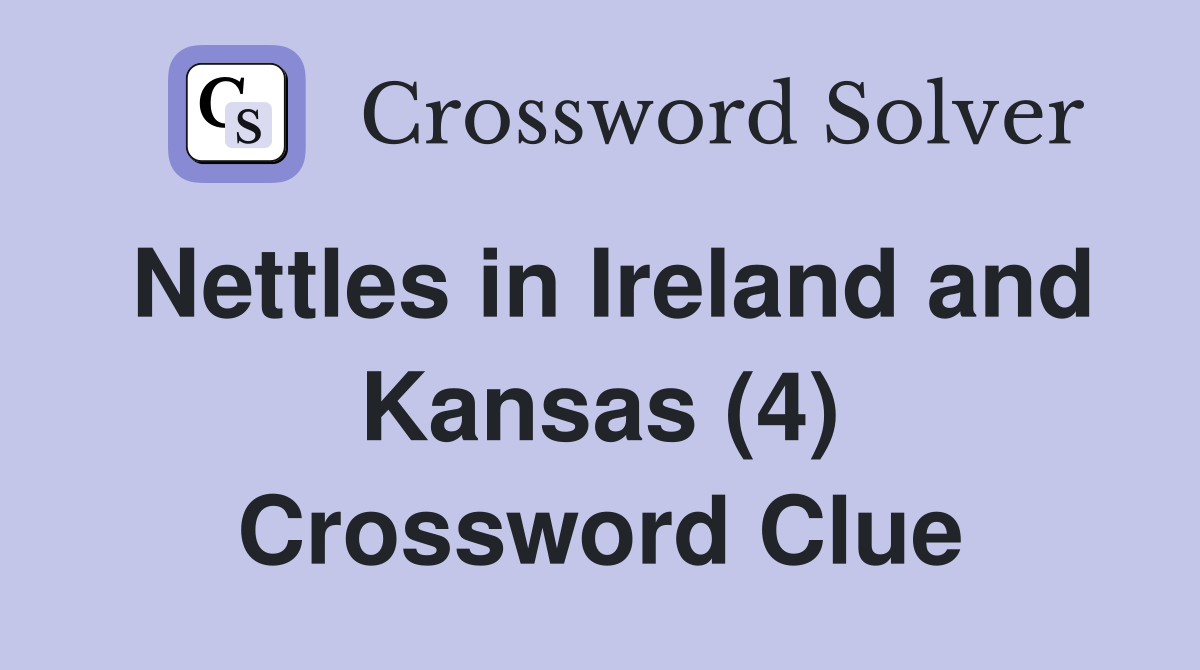 Nettles in Ireland and Kansas (4) Crossword Clue
