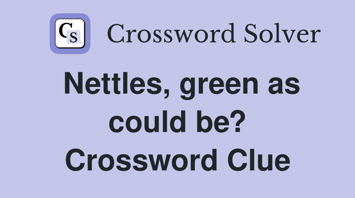 Nettles, green as could be? Crossword Clue