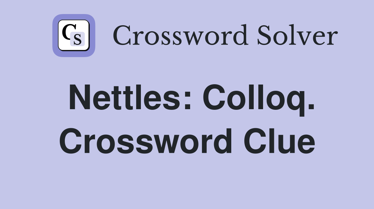 Nettles: Colloq. Crossword Clue