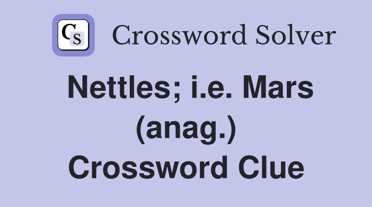 Nettles; i.e. Mars (anag.) Crossword Clue