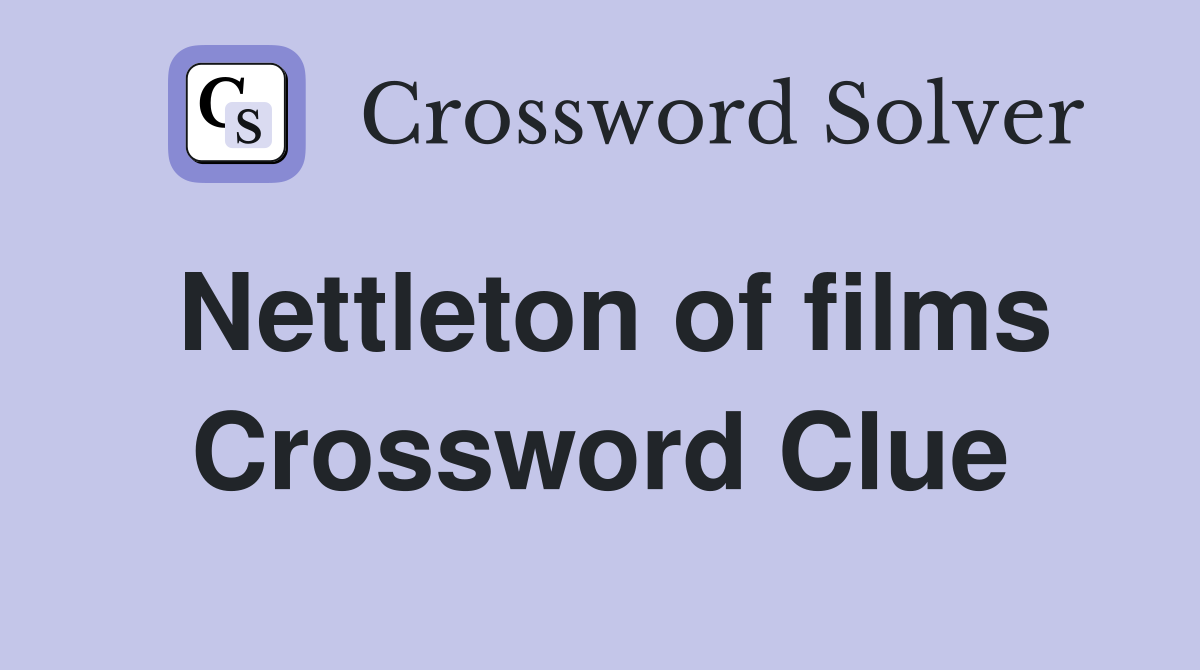 Nettleton of films Crossword Clue