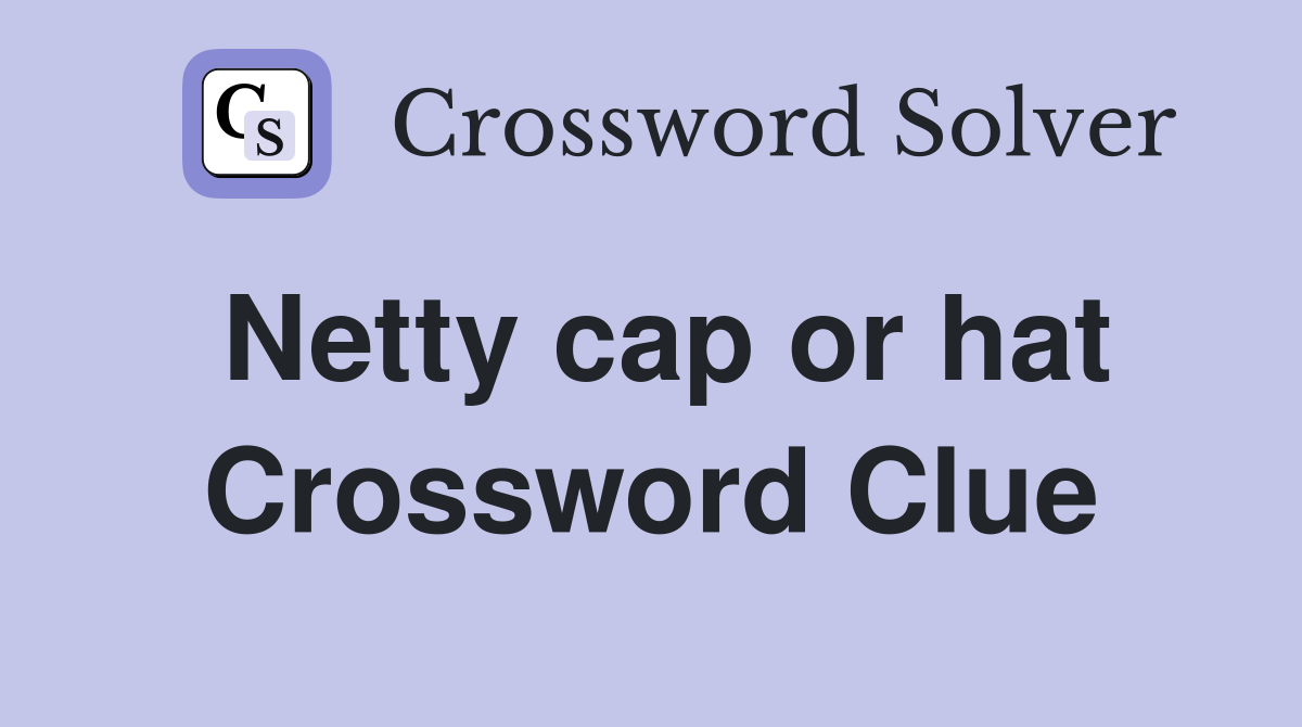 Netty cap or hat Crossword Clue