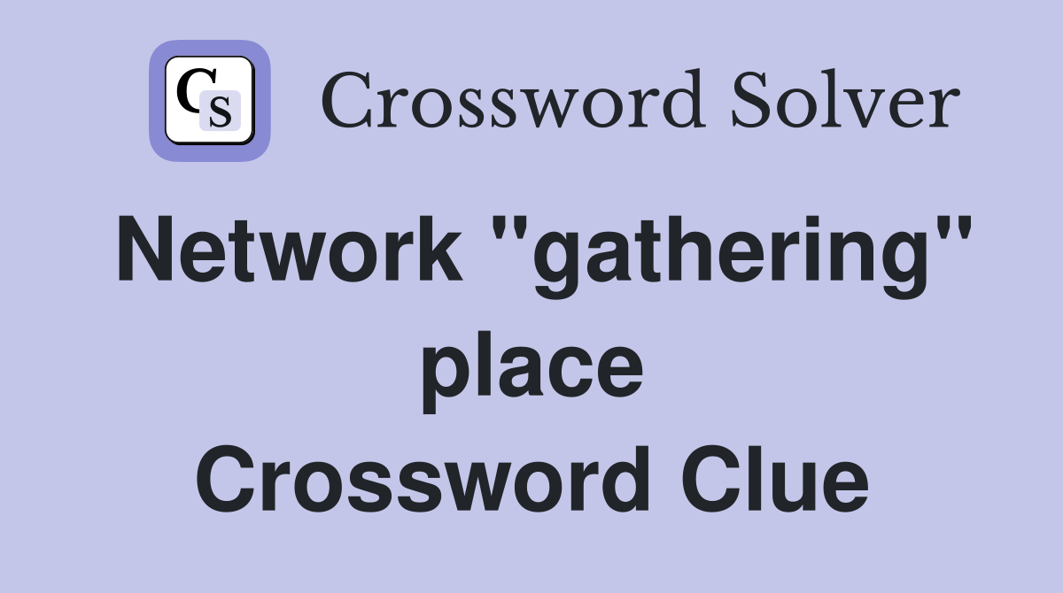 Network ''gathering'' place Crossword Clue