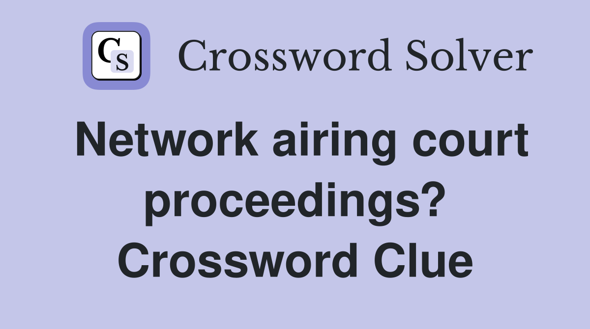 Network airing court proceedings? Crossword Clue