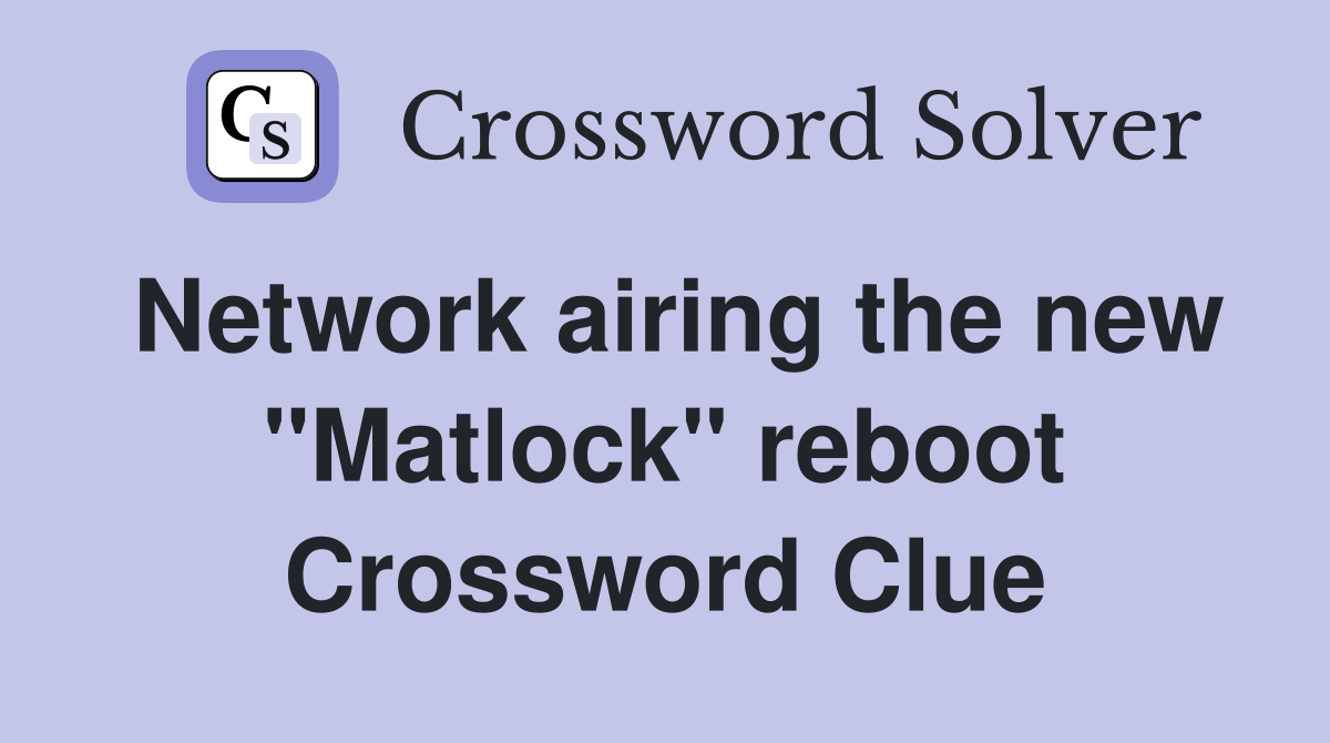 Network airing the new "Matlock" reboot Crossword Clue