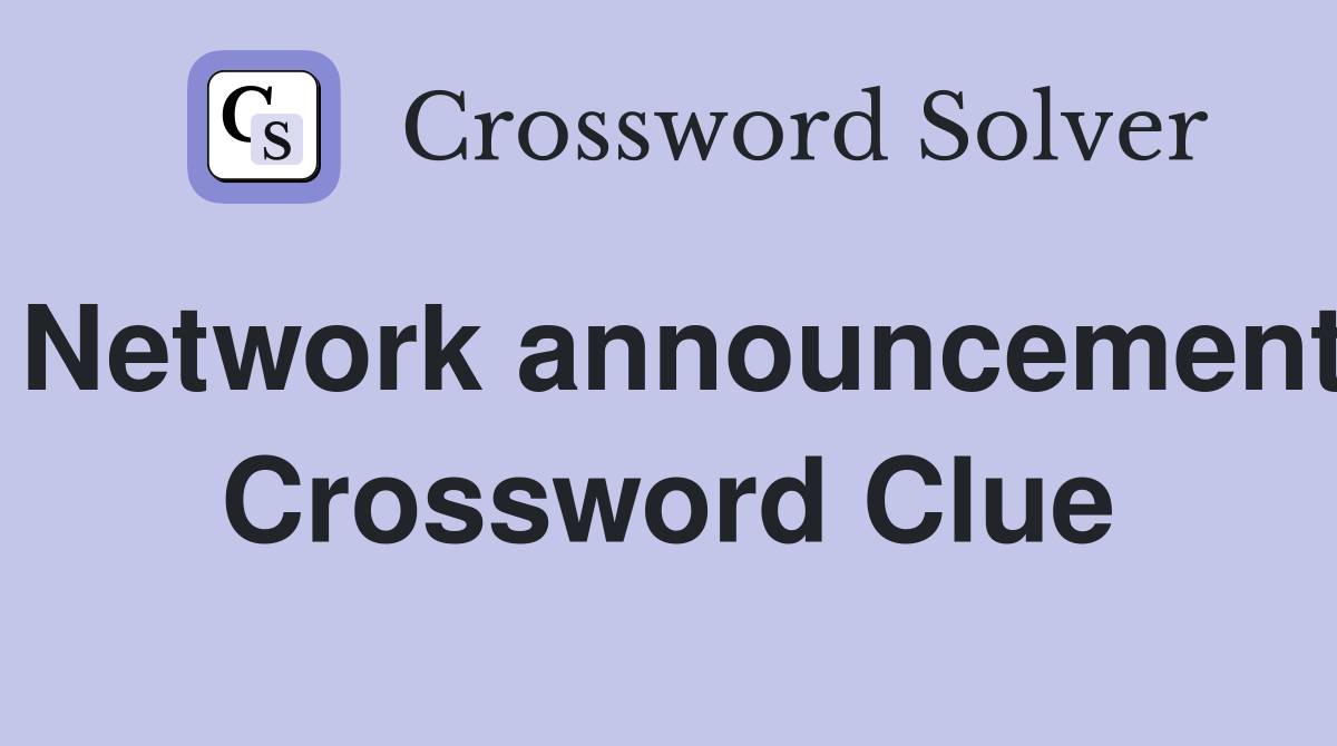 Network announcement Crossword Clue