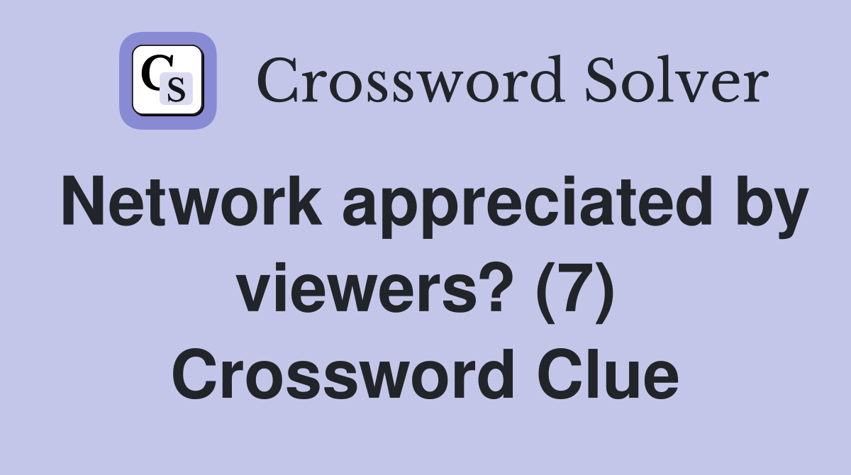Network appreciated by viewers? (7) Crossword Clue