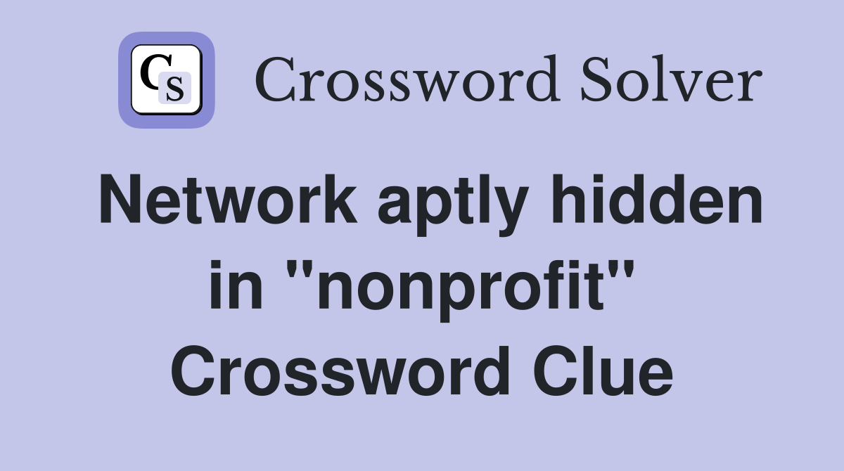 Network aptly hidden in "nonprofit" Crossword Clue