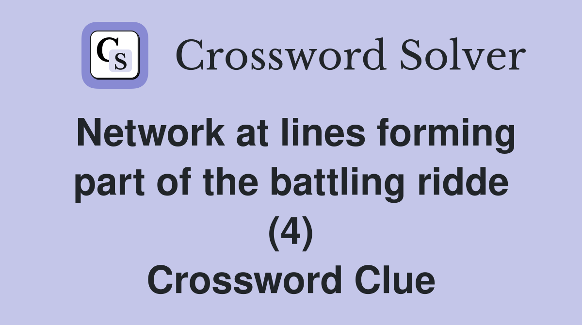 Network at lines forming part of the battling ridde (4) Crossword Clue
