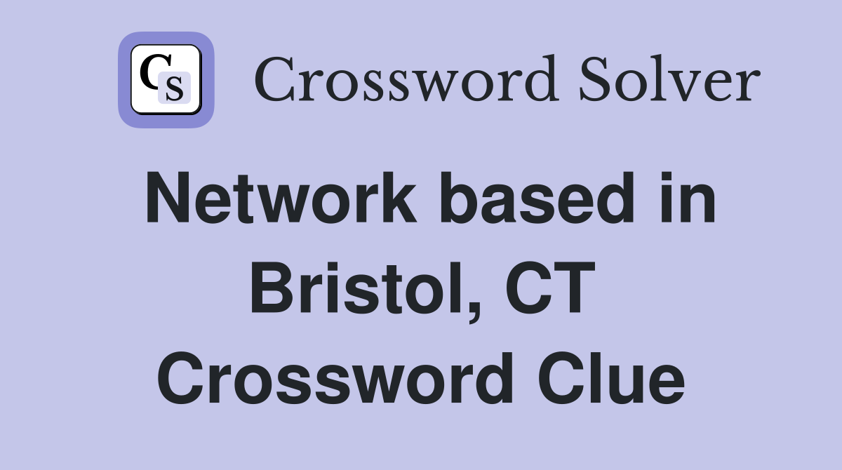 Network based in Bristol, CT Crossword Clue