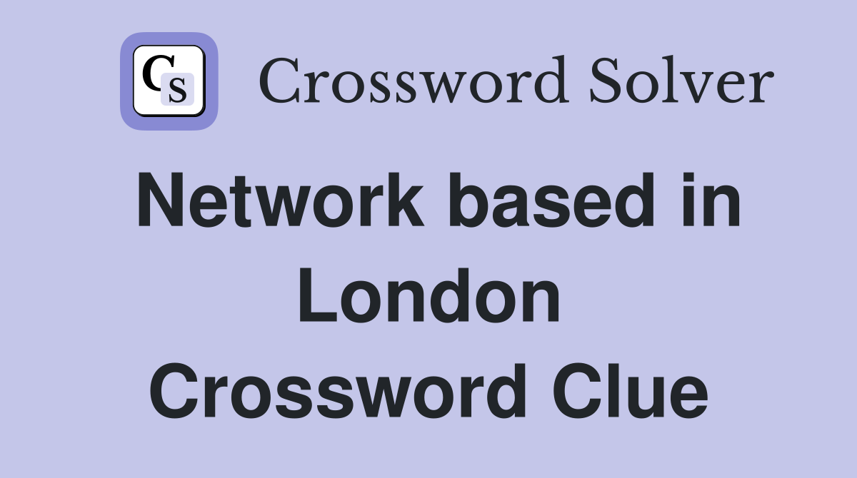 Network based in London Crossword Clue