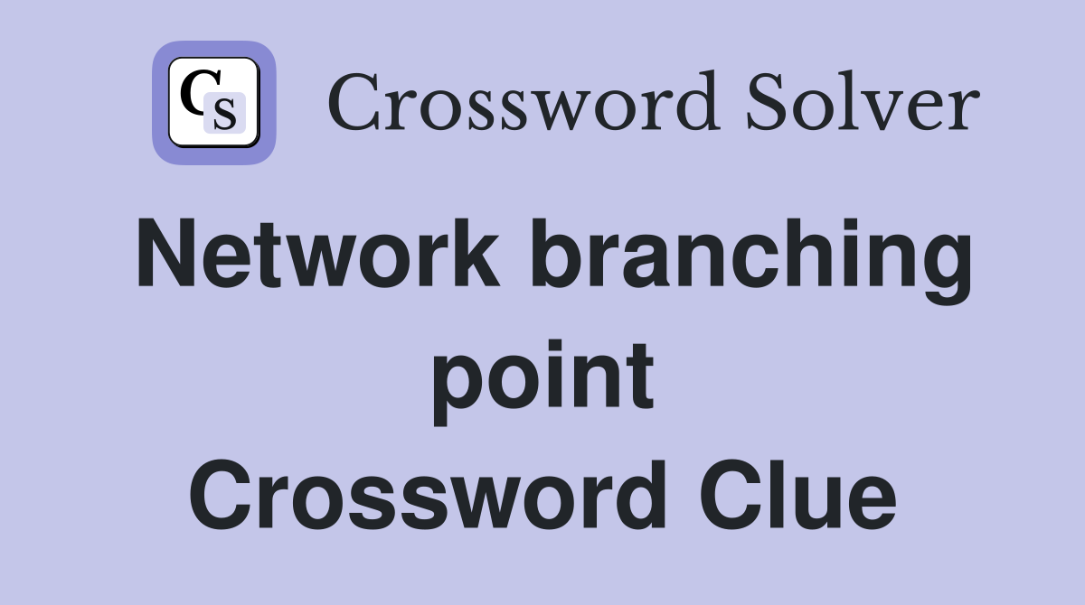 Network branching point Crossword Clue
