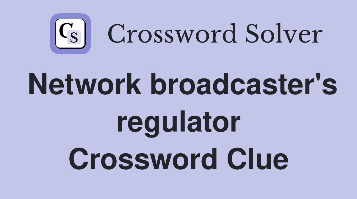 Network broadcaster's regulator Crossword Clue