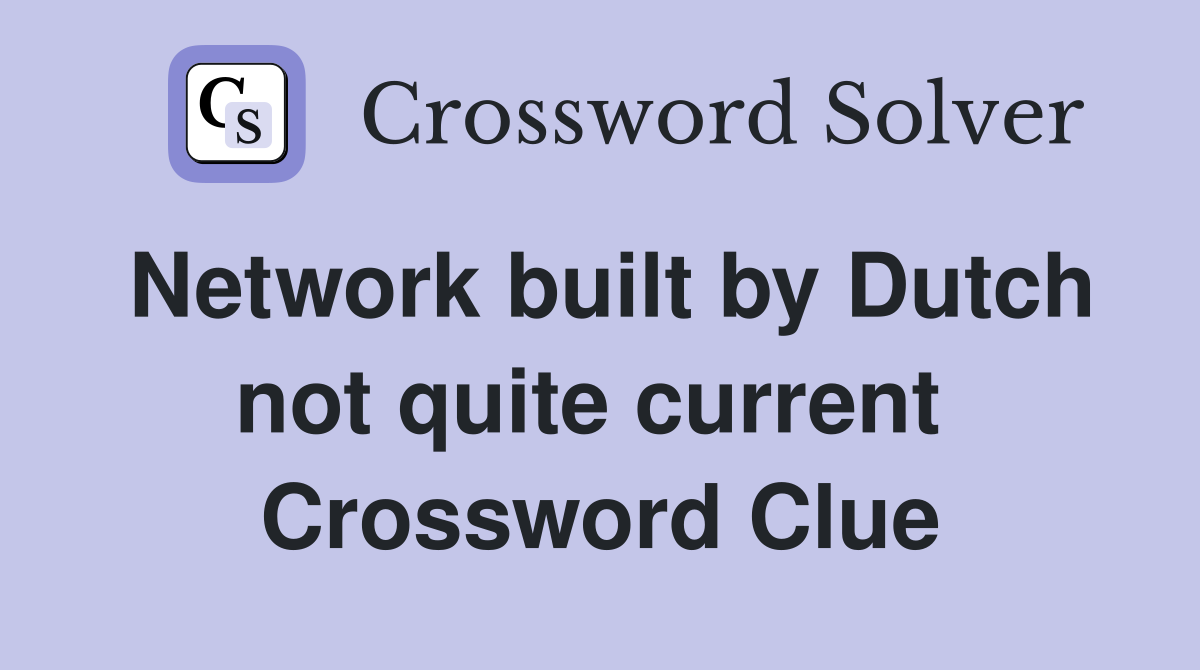 Network built by Dutch not quite current  Crossword Clue