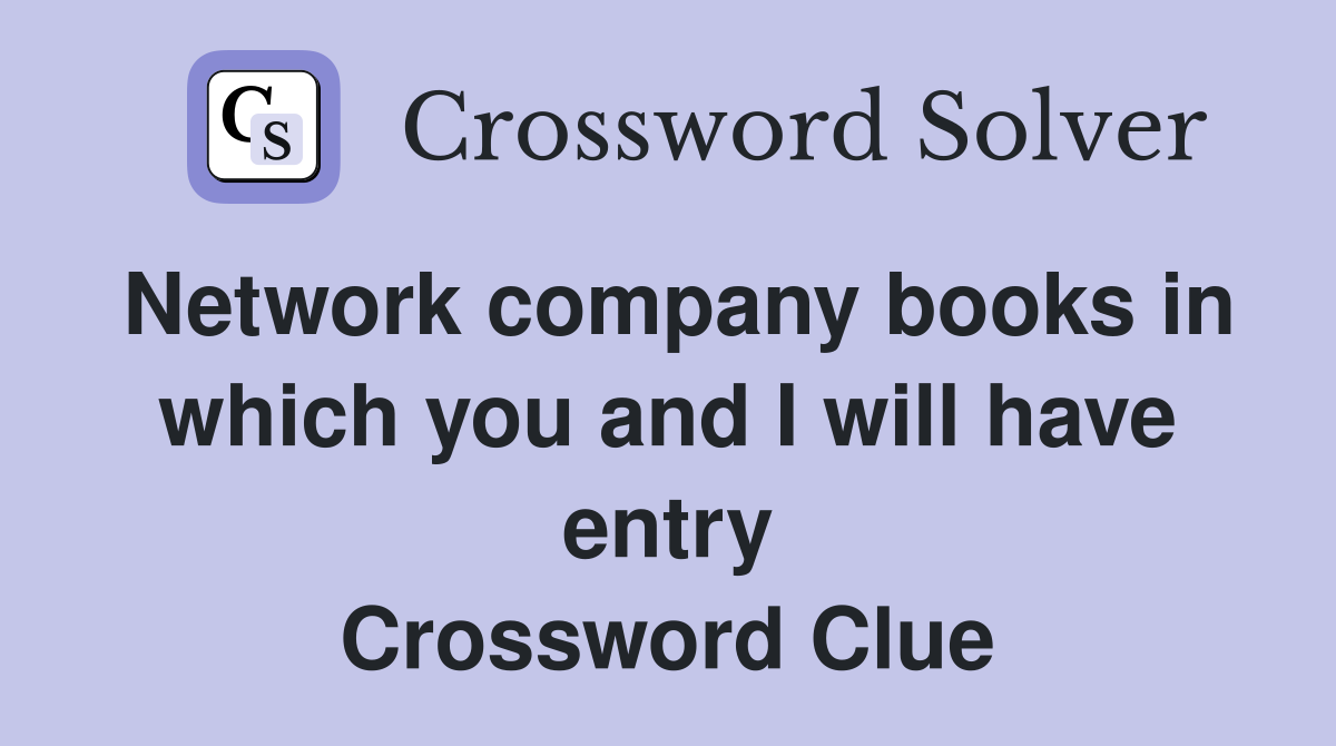 Network company books in which you and I will have entry Crossword Clue