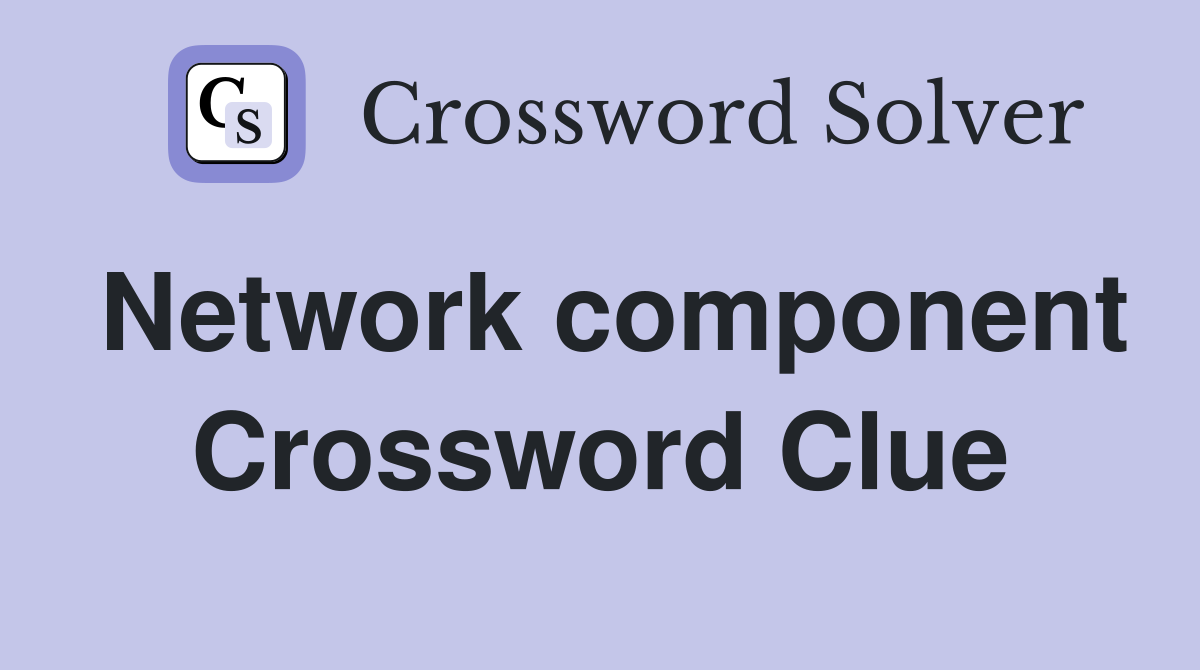 Network component Crossword Clue