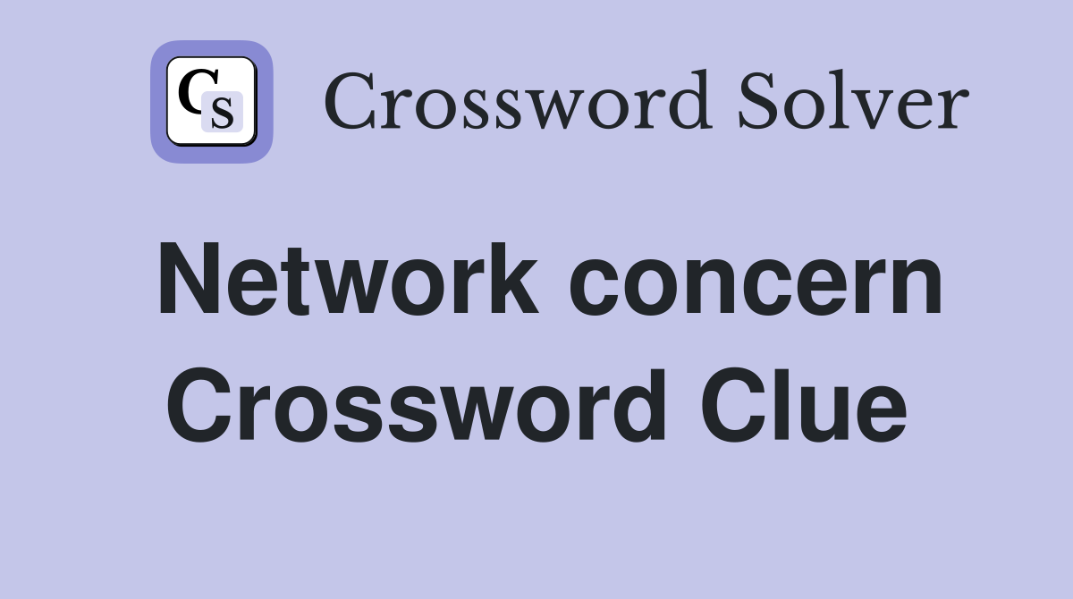 Network concern Crossword Clue