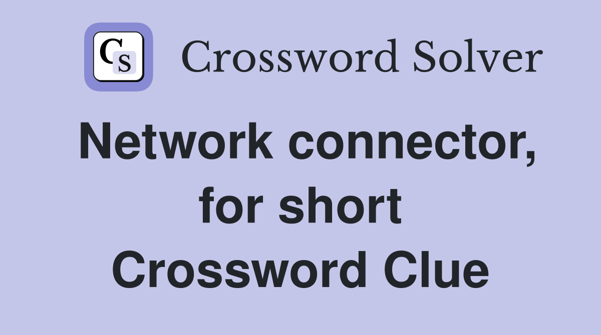 Network connector, for short Crossword Clue
