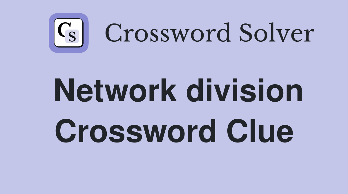 Network division Crossword Clue
