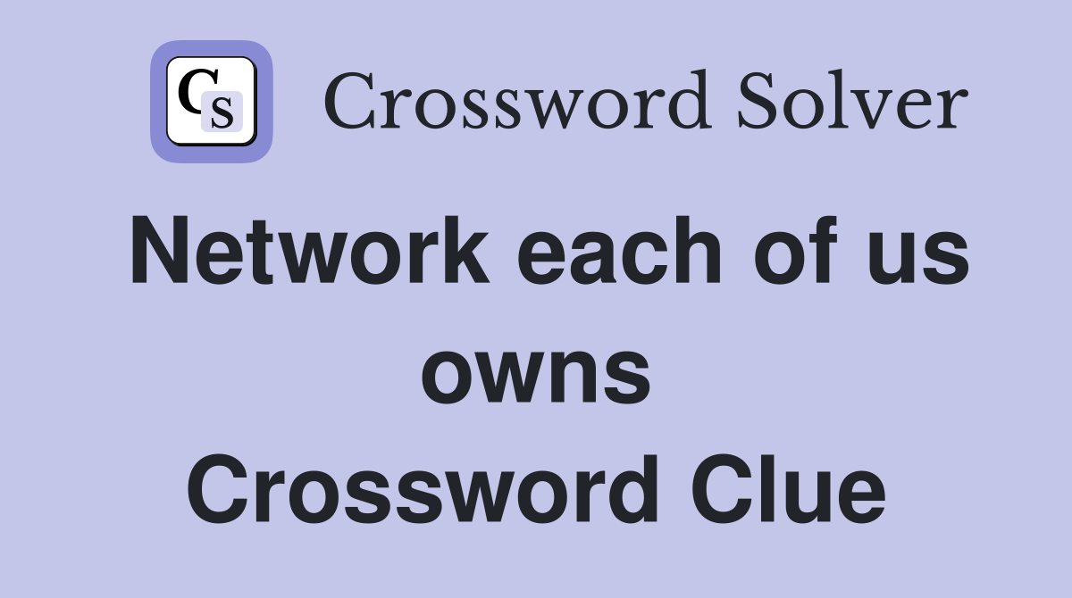 Network each of us owns Crossword Clue