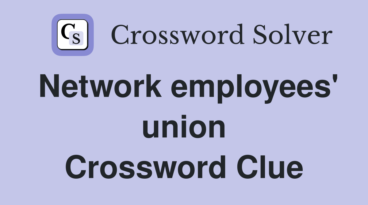 Network employees' union Crossword Clue