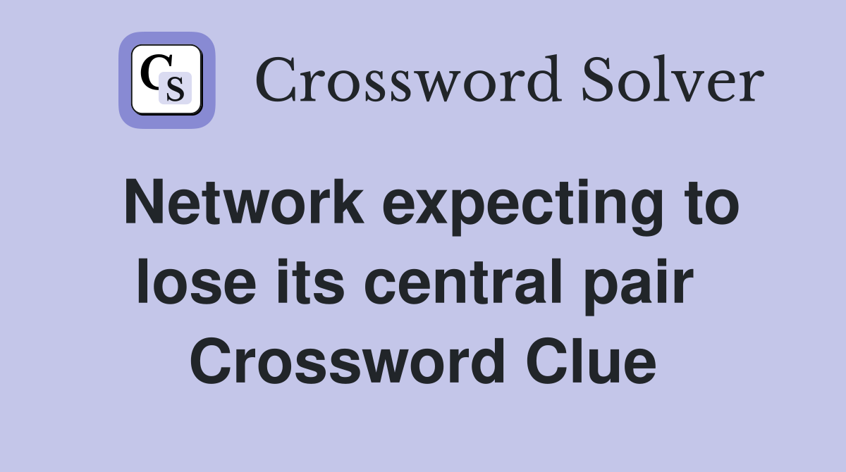Network expecting to lose its central pair  Crossword Clue