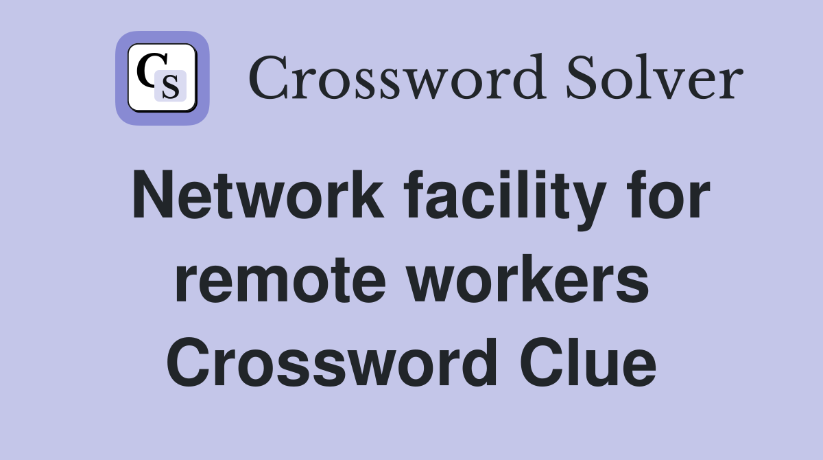 Network facility for remote workers Crossword Clue