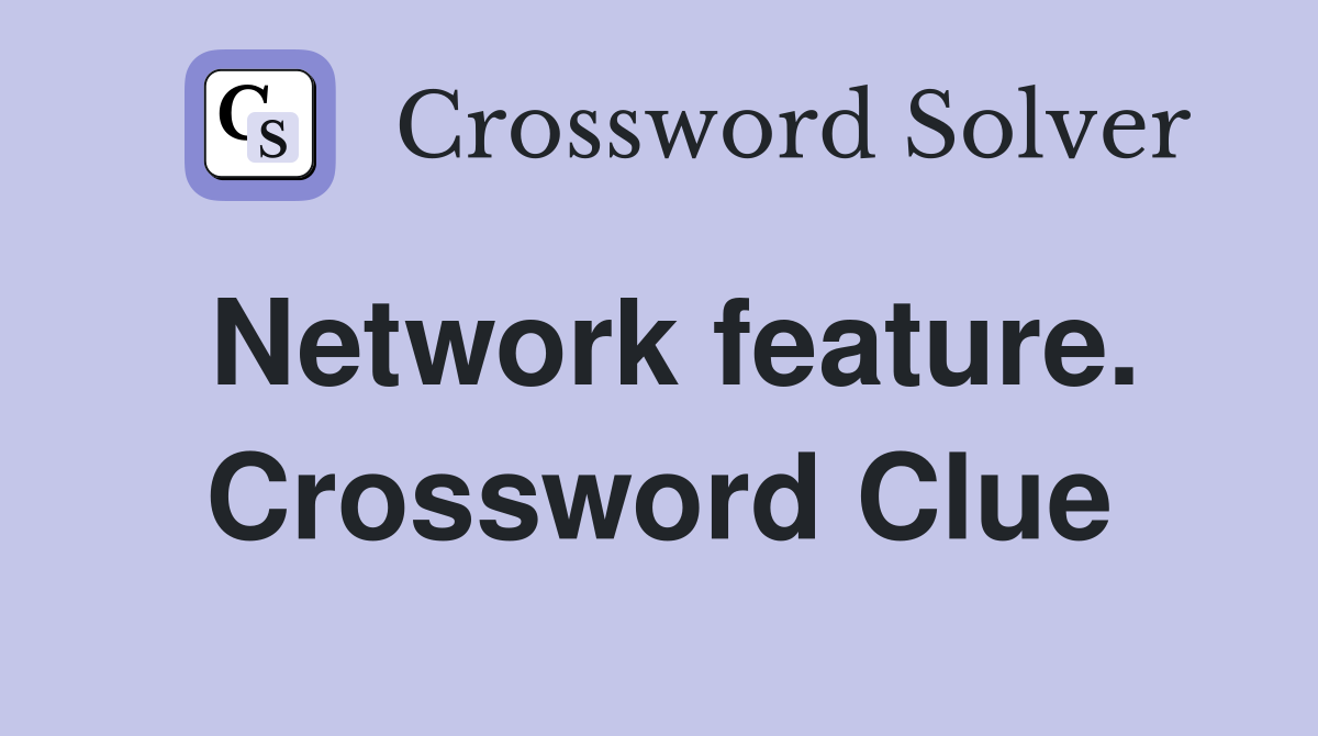 Network feature. Crossword Clue