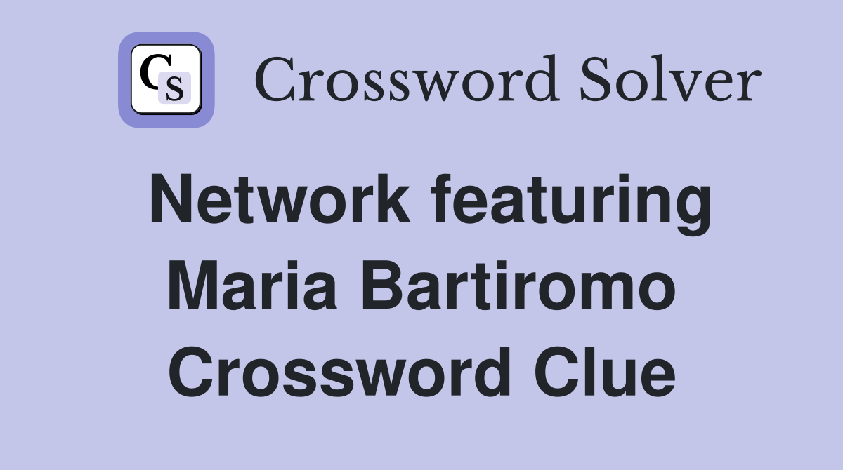 Network featuring Maria Bartiromo Crossword Clue