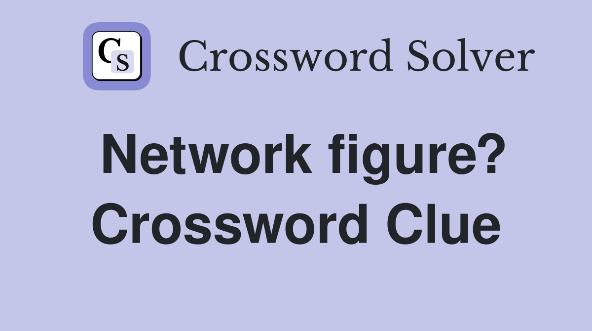 Network figure? Crossword Clue