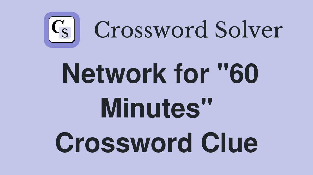 Network for "60 Minutes" Crossword Clue