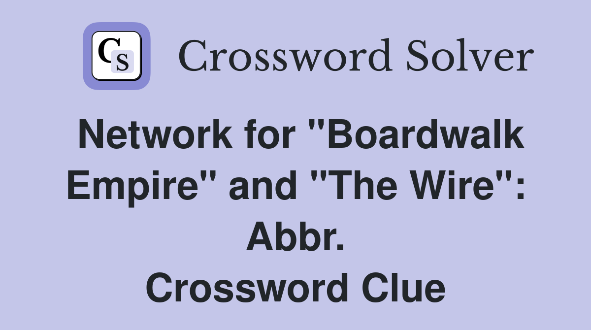 Network for "Boardwalk Empire" and "The Wire": Abbr. Crossword Clue