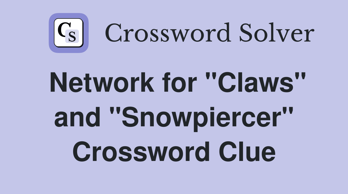Network for "Claws" and "Snowpiercer" Crossword Clue