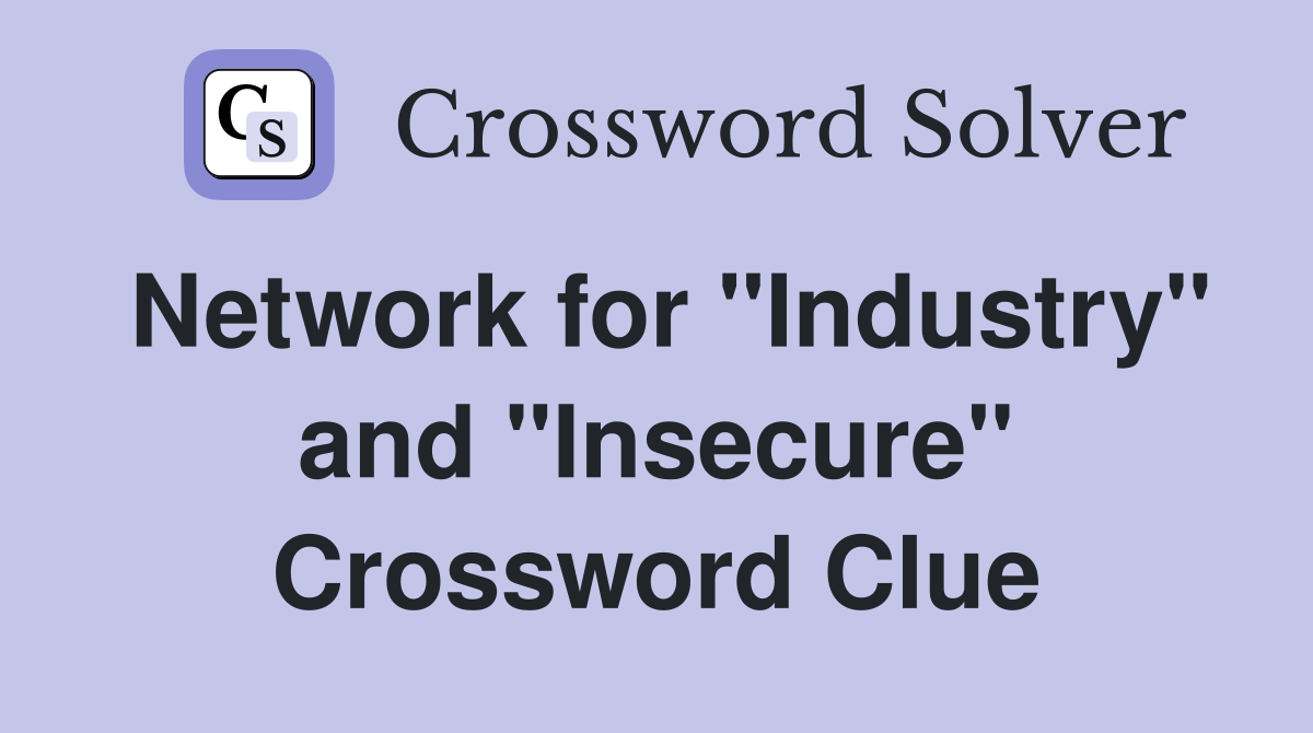 Network for "Industry" and "Insecure" Crossword Clue