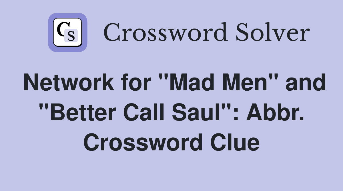 Network for "Mad Men" and "Better Call Saul": Abbr. Crossword Clue