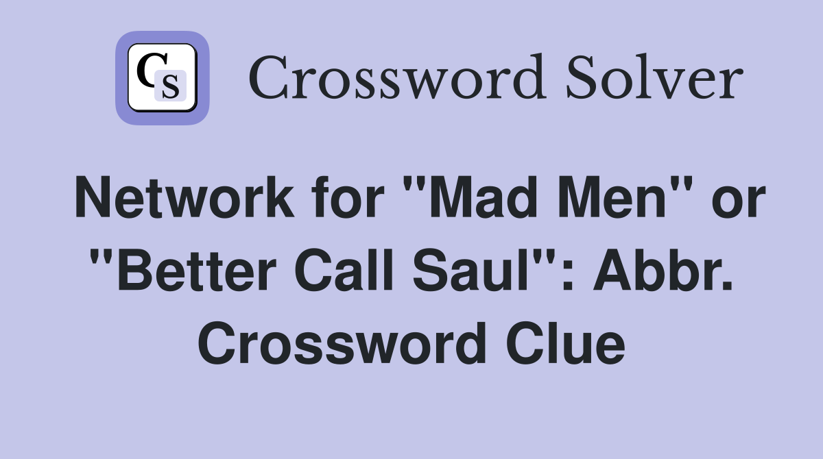 Network for "Mad Men" or "Better Call Saul": Abbr. Crossword Clue
