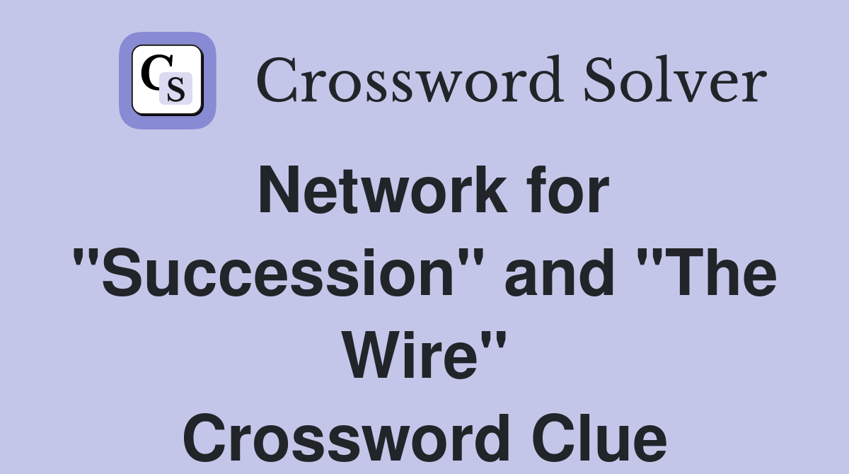Network for "Succession" and "The Wire" Crossword Clue