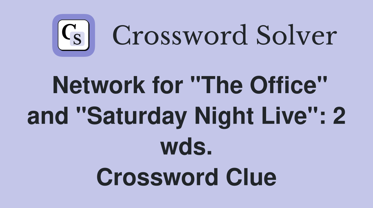 Network for "The Office" and "Saturday Night Live": 2 wds. Crossword Clue