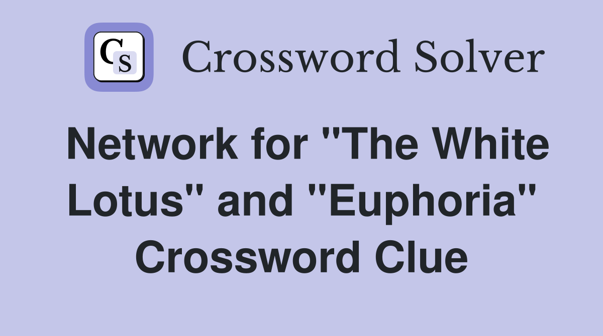 Network for "The White Lotus" and "Euphoria" Crossword Clue