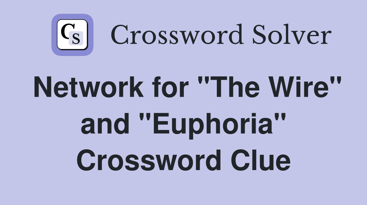 Network for "The Wire" and "Euphoria" Crossword Clue