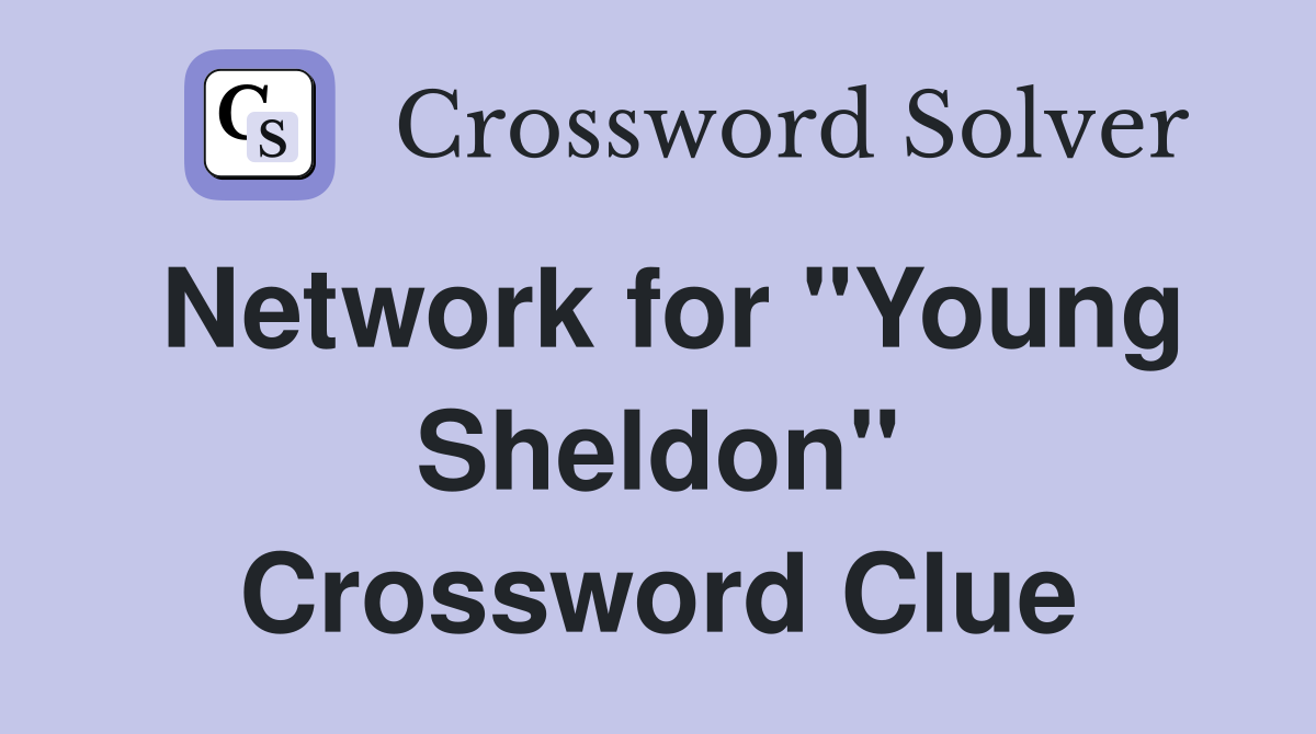 Network for "Young Sheldon" Crossword Clue