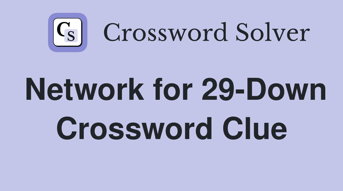 Network for 29-Down Crossword Clue
